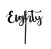 Eighty 80th Birthday Acrylic Cake Toppers